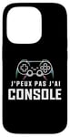 Coque pour iPhone 14 Pro Je Peux Pas J’ai Console Humour Gamer Jeux Vidéo Gaming