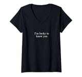 Womens I'm lucky to know you V-Neck T-Shirt