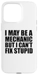 iPhone 15 Pro Max I May Be A Mechanic But I Can't Fix Stupid Sarcastic Garage Case