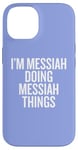 iPhone 14 I'M MESSIAH DOING MESSIAH THINGS Funny Unique Case