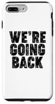 iPhone 7 Plus/8 Plus We're Going Back Case