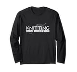 Knitting Because Murder Is Wrong Funny Knits Long Sleeve T-Shirt