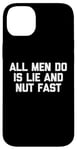 iPhone 14 Plus All Men Do Is Lie & Nut Fast T-Shirt funny shirt for women Case