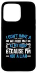 iPhone 15 Pro Max I Don't Have A Welcome Mat At My Door Because I'm Not A Liar Case