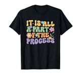 It Is All A Part Of The Process Inspiration T-Shirt