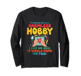 It Started Out As A Harmless Hobby Long Sleeve T-Shirt