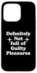 iPhone 15 Pro Max Definitely Not Full Of Guilty Pleasures Sarcastic Statement Case