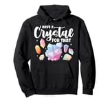 I Have A Crystal For That Funny Sayings Crystal Sage Lover Pullover Hoodie