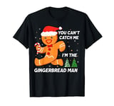 You Can't Catch Me I'm the Gingerbread Man Christmas T-Shirt