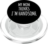 My Mom Thinks I'm Handsome Sign,Boys My Mom Says Im Handsome PopSockets PopGrip pour MagSafe