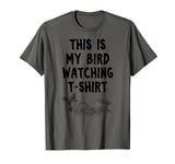 Bird Watching - Birding Birdwatching Bird Watcher Birdie T-Shirt