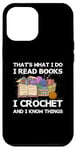 Coque pour iPhone 12 Pro Max That What I Do I Read Books I Crochet I Know Things