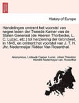 British Library, Historical Print Editions Anonymous Handelingen omtrent het voorstel van negen leden der Tweede Kamer de Staten Generaal (de Heeren Thorbecke, L. C. Luzac, etc.) tot herziening Grondwet, in 1845, en J. T. H. Jhr. Nedermeijer Ridder Van Rosenthal.