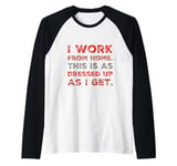 I Work From Home This Is As Dressed Up As I Get Funny Quote Raglan Baseball Tee