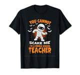 YOU CANNOT SCARE ME I'M A Middle School Teacher T-Shirt