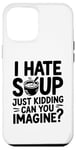 iPhone 12 Pro Max Vintage I Hate Soup Just Kidding Can You Imagine funny Case