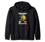 The Birds Are Calling And I Must Go Ornithologist Bird Lover Zip Hoodie