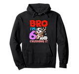 Bro I'm 6 And Crushing It Pullover Hoodie