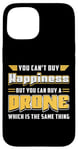 iPhone 15 You Can't Buy Happiness Quadcopter Fly Drones Drone Pilot Case