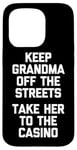 Coque pour iPhone 15 Pro Keep Grandma Off The Streets (Take Her To The Casino) Drôle