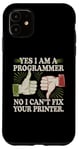 Coque pour iPhone 11 Sarcastique Yes I Am A Programmer Non I Can't Fix Your Printer