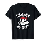 Surrender The Booty Pirate Skeleton Joke Festival Men Women T-Shirt