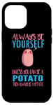 iPhone 14 Pro Max Cute always be a potato phonecase i love potatoes Gift Case