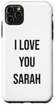 iPhone 11 Pro Max I Love You Sarah Case