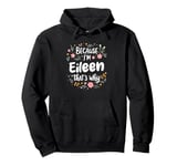 Women Because I'm Eileen That's Why Woman Pullover Hoodie