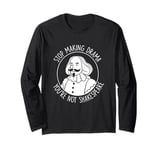 Stop Making Drama You're Not Shakespeare Acting Theater Long Sleeve T-Shirt