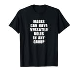 Mages can have versatile roles in any group T-Shirt