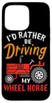 Coque pour iPhone 15 Pro Max I'd Rather Be Driving My Wheel Horse Tracteur agricole amusant