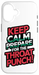 iPhone 16 Keep Calm And Prepare For The Throat Punch Humor Case