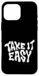 iPhone 16 Pro Max Take It Easy Graphic Quote Good Vibes Gift Women Men Kids Case