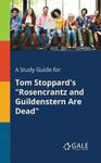 A Study Guide for Tom Stoppard's &quot;Rosencrantz and Guildenstern Are Dead&quot;