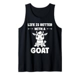 Small Animals Goat quote life is better with a Goat Tank Top