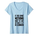 Womens If You Have Nothing Nice To Say We Have A Lot In Common V-Neck T-Shirt