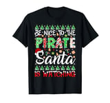 Be Nice To The Pirate Santa Is Watching Christmas T-Shirt