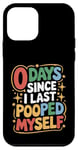 Coque pour iPhone 12 mini 0 Days Since I Last Pooped Myself Funny Poop Blagues