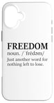 iPhone 16 Plus Freedoms Just Another Word for Nothing Left to Lose Freedom Case