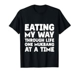 Eating My Way Through Life One Mukbang At A Time - T-Shirt