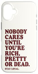 iPhone 16 Plus Nobody Cares Until You're Rich Pretty or Dead Case