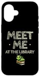 iPhone 16 Meet Me At The Library Librarian Book Reading Books Case