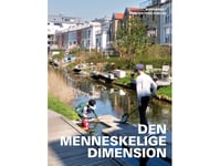 Den Menneskelige Dimension | Ingrid Gehl, Jan Gehl, Kristoffer Weiss, Claus Bech-Danielsen, Marie Stender, Kim Dirckinck-Holmfeld | Språk: Danska