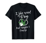 I Like Weed My Dog And Maybe 3 People funny T-Shirt