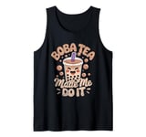 Boba Tea Made Me Do It Milk Tea Bubble Tea Boba Pearl Lover Tank Top