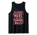 I'm Just Here For The Dinner Rolls 2024 Happy Thanksgiving Tank Top