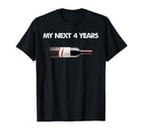 My Next 4 Years Is Drinking Wine After This Election Loss T-Shirt