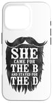 iPhone 16 Pro Beard Lover Bearded Man She Came For The B And Stayed For Case