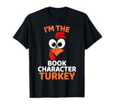 I'm The Book Character Turkey, Funny Turkey Thanksgiving T-Shirt